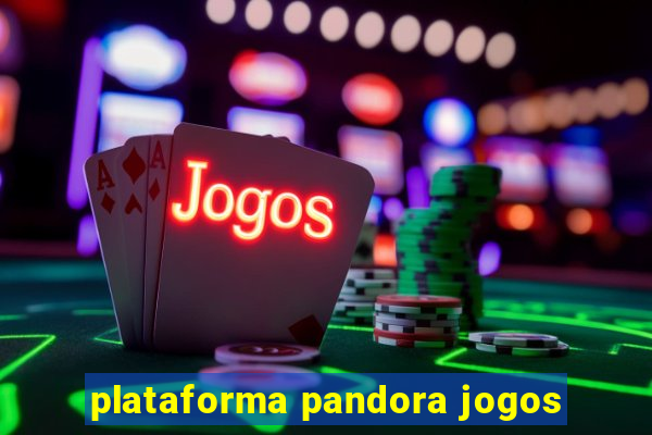 plataforma pandora jogos